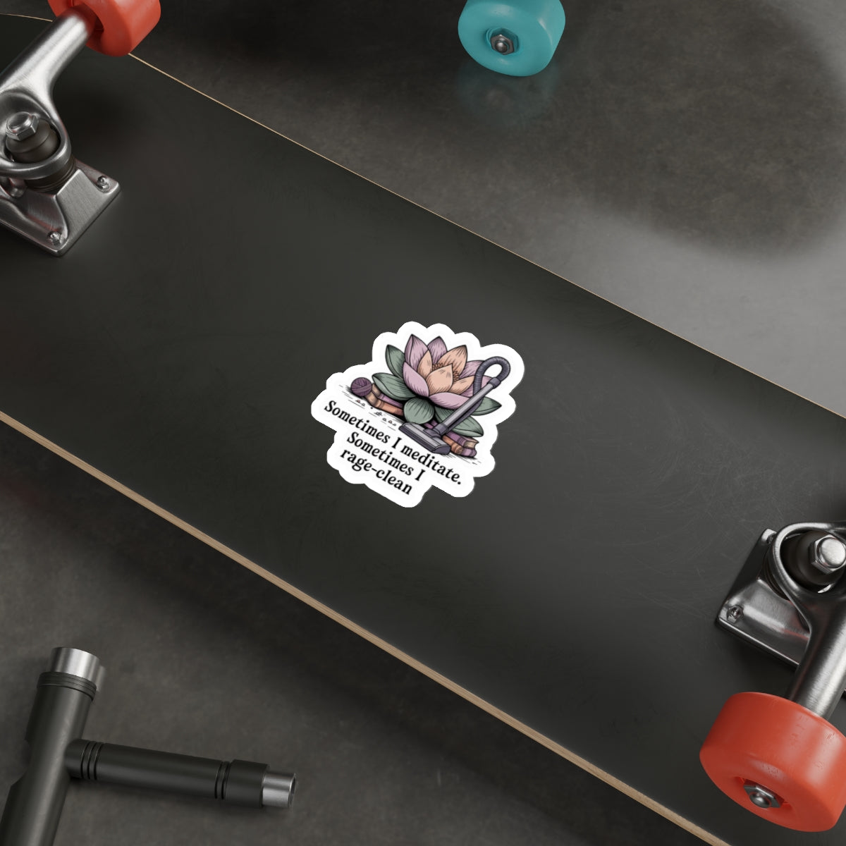Sometimes I meditate. Sometimes I rage-clean Die-Cut Sticker