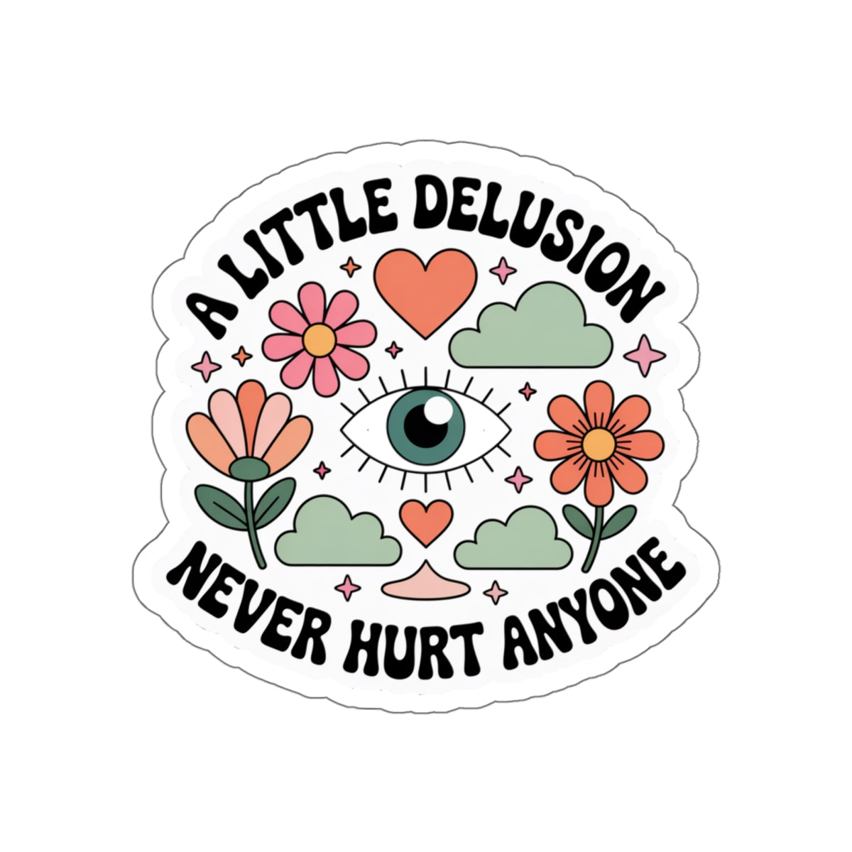 A little delusion never hurt anyone Die-Cut Stickers