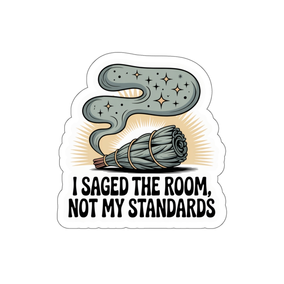 I Saged the Room, Not My Standards Die-Cut Stickers
