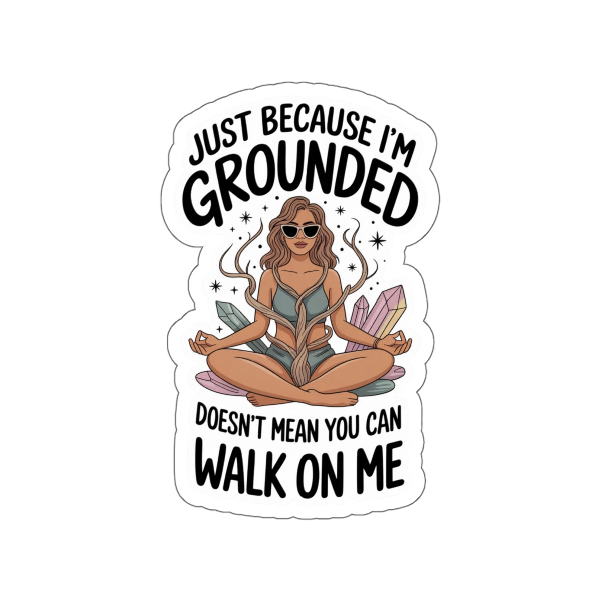 Just Because I’m Grounded Doesn’t Mean You Can Walk On Me Die-Cut Stickers