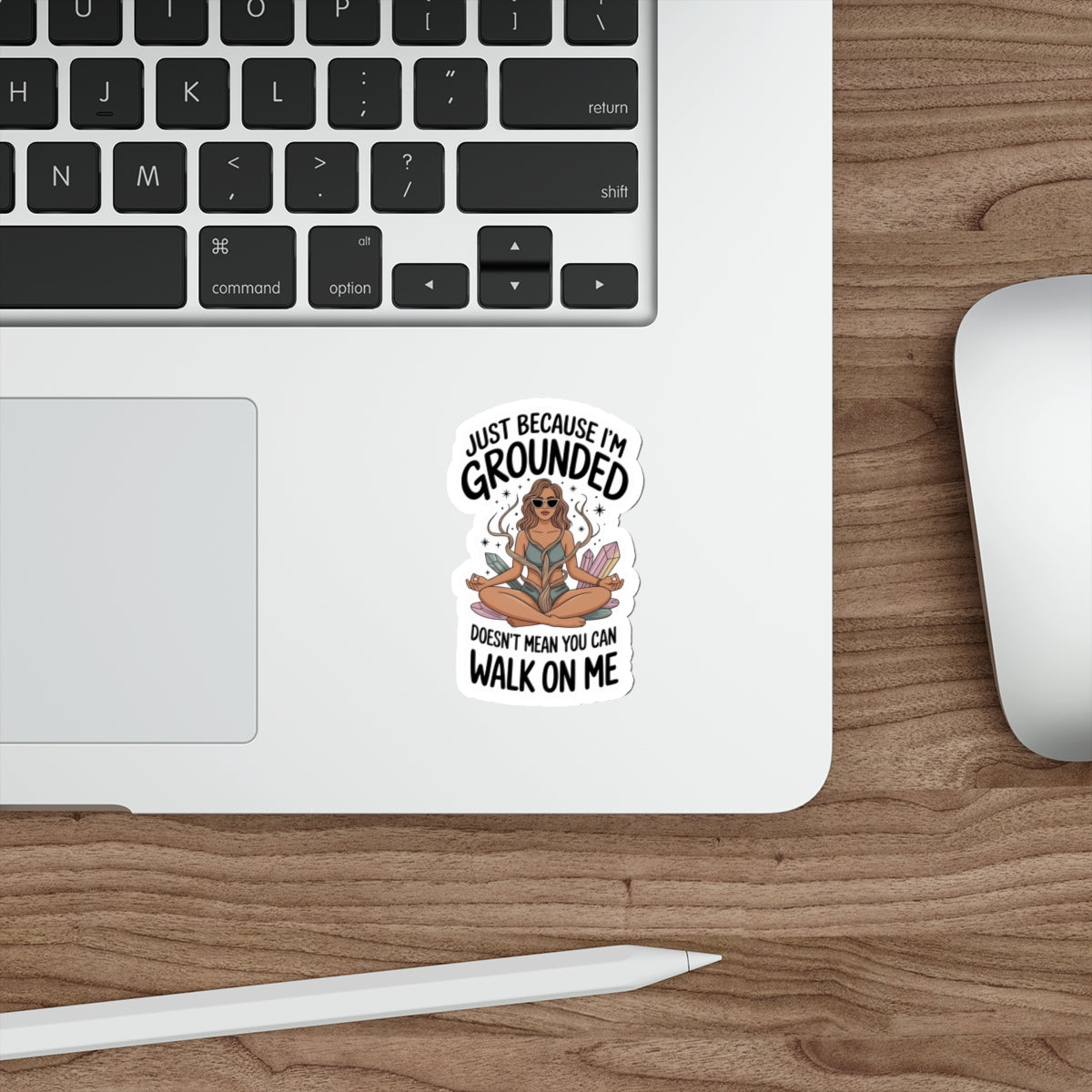 Just Because I’m Grounded Doesn’t Mean You Can Walk On Me Die-Cut Stickers